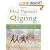 Heal Yourself with Qigong: Gentle Practices to Increase Energy, Restore Health, and Relax the Mind