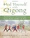 Heal Yourself with Qigong: Gentle Practices to Increase Energy, Restore Health, and Relax the Mind