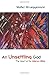 An Unsettling God: The Heart of the Hebrew Bible