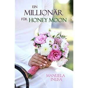 Ein Millionär für Honey Moon: Liebesroman