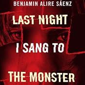 Last Night I Sang to the Monster | [Benjamin Alire Sáenz]
