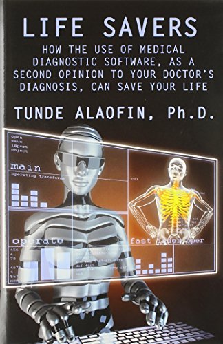 Life Savers: How the Use of Medical Diagnostic Software, as a Second Opinion to Your Doctor's Diagnosis, Can Save Your Life