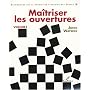 Ma�triser les ouvertures : Tome 1