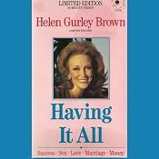 Having It All: Love, Success, Money Even If You're Starting with Nothing | [Helen Gurley Brown]