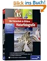 Die Fotoschule in Bildern. Naturfotografie: Das Praxisbuch f�r Naturmotive (Galileo Design)