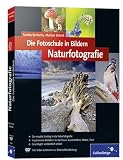 Die Fotoschule in Bildern. Naturfotografie: Das Praxisbuch für Naturmotive (Galileo Design)