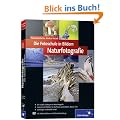 Die Fotoschule in Bildern. Naturfotografie: Das Praxisbuch f�r Naturmotive (Galileo Design)