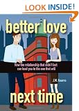 Better Love Next Time: How the Relationship that Didn't Last Can Lead You to the One that Will