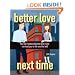 Better Love Next Time: How the Relationship that Didn't Last Can Lead You to the One that Will