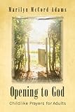 Opening to God : childlike prayers for adults