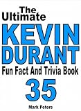 The Ultimate Kevin Durant Fun Fact And Trivia Book
