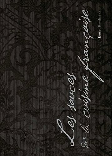 Les sauces de la cuisine française: Avec les recettes de la cuisine française jusqu'à la moitié du XXème siècle (French Edition)