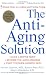 The Anti-Aging Solution: 5 Simple Steps to Looking and Feeling Young