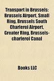 Transport in Brussels: Brussels Airport, Small Ring, Brussels South Charleroi Airport, Greater Ring, Brussels-charleroi Canal