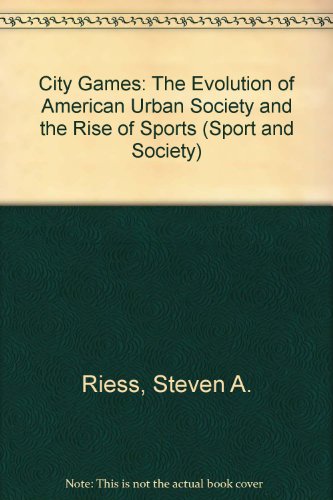 city games the evolution of american urban society and the rise of sports sps