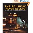 The Railroad Never Sleeps: 24 Hours in the Life of Modern Railroading