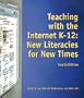 Teaching with the Internet, K-12: New Literacies for New Times