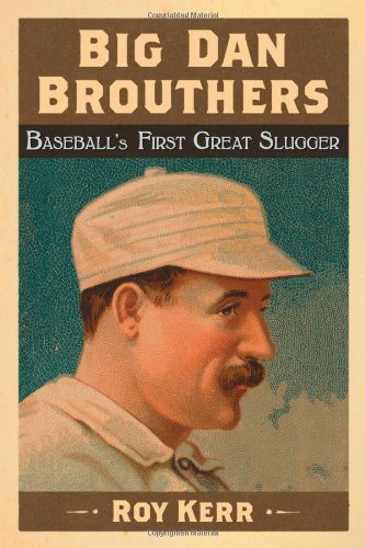 Big Dan Brouthers: Baseball's First Great Slugger
