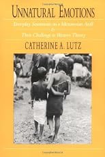 Unnatural Emotions: Everyday Sentiments on a Micronesian Atoll and Their Challenge to Western Theory