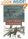 Last Train to Paradise: Henry Flagler and the Spectacular Rise and Fall of the Railroad that Crossed an Ocean