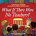 What If There Were No Teachers?: A Gift Book for Teachers and Those Who Wish to Celebrate Them