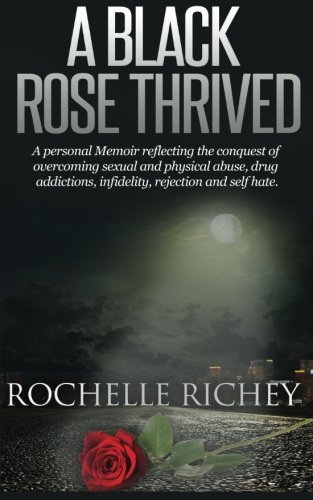 a black rose thrived a personal memoir reflecting the conquest of overcoming sexual and physical abuse drug