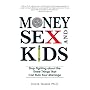 Money, Sex, and Kids: Stop Fighting about the Three Things That Can Ruin Your Marriage