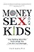 Money, Sex, and Kids: Stop Fighting about the Three Things That Can Ruin Your Marriage