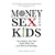 Money, Sex, and Kids: Stop Fighting about the Three Things That Can Ruin Your Marriage