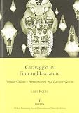 Caravaggio in film and literature : popular culture's appropriation of a baroque genius