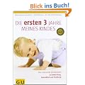 Die ersten drei Jahre meines Kindes: Das umfassende Standardwerk zu Entwicklung, Gesundheit und Erziehung (GU Einzeltitel Partnerschaft & Familie)