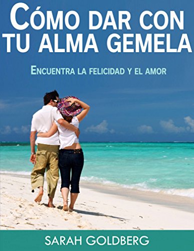 Cómo dar con tu alma gemela  -  Encuentra la felicidad y el amor duradero (Spanish Edition)