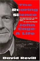 The Roaring Silence: John Cage: A Life