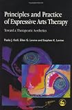 Principles and Practice of Expressive Arts Therapy: Toward a Therapeutic Aesthetics