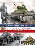 LA 1RE DLM AU COMBAT: Chars et Blinde's de Cavalerie, 1939 - 1940 (French Edition)