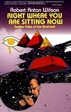 Right Where You Are Sitting Now: Further Tales of the Illuminati (0914171453) by Robert Anton Wilson