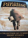 Road to paradise : a collection of Cumbrian short stories