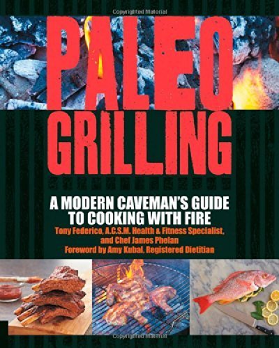 Paleo Grilling: A Modern Caveman's Guide to Cooking with Fire by Federico, Tony, Phelan, James William (2014) Paperback