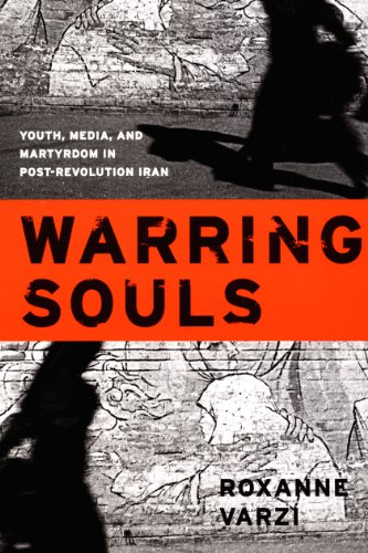 Warring Souls: Youth, Media, and Martyrdom in Post-Revolution Iran (e-Duke books scholarly collection.)