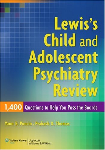 Lewis's Child and Adolescent Psychiatry Review: 1400 Questions to Help You Pass the Boards