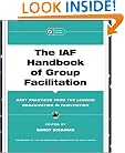 The IAF Handbook of Group Facilitation: Best Practices from the Leading Organization in Facilitation (J-B International Association of Facilitators)