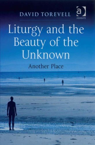 Liturgy and the Beauty of the Unknown: Another Place (Liturgy Worship & Society)