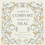Words to comfort words to heal : poems and meditations for those who grieve