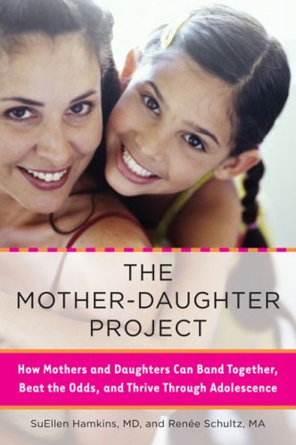 Books: The Mother Daughter Project. How Mothers and Daughters Can Band Together, Beat the Odds, and Thrive Through Adolescence