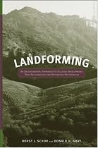 Landforming: An Environmental Approach to Hillside Development, Mine Reclamation and Watershed Restoration