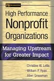 High Performance Nonprofit Organizations: Managing Upstream for Greater Impact