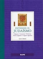 Entender el Judaismo: Origenes, creencias, practicas, textos sagrados, lugares sagrados (Entender series)