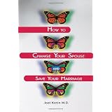 How to Change Your Spouse and Save Your Marriage