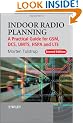 Indoor Radio Planning: A Practical Guide for GSM, DCS, UMTS, HSPA and LTE
