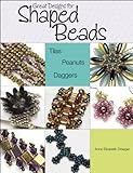 Great Designs for Shaped Beads: Tilas, Peanuts, and Daggers